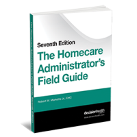 The Homecare Administrator's Field Guide, Seventh Edition